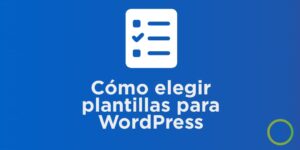 ¿Cómo elegir plantillas WordPress?