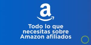 Todo lo que necesitas saber sobre Amazon afiliados